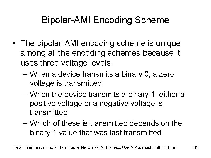 Bipolar-AMI Encoding Scheme • The bipolar-AMI encoding scheme is unique among all the encoding