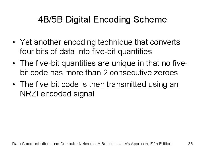 4 B/5 B Digital Encoding Scheme • Yet another encoding technique that converts four