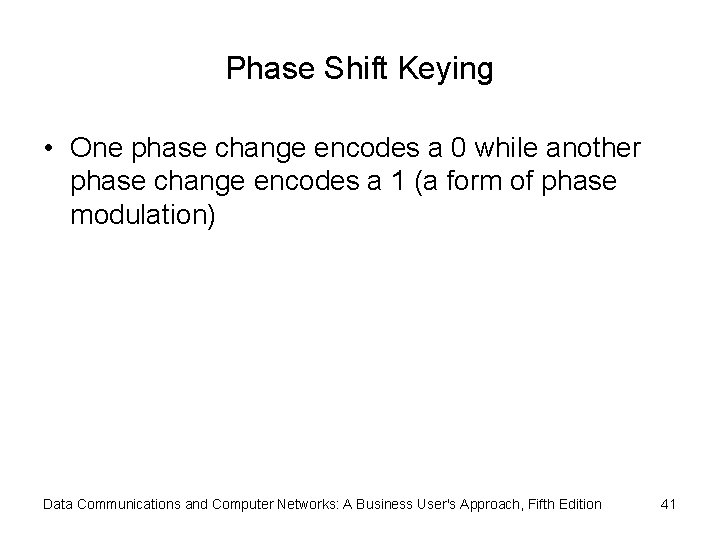 Phase Shift Keying • One phase change encodes a 0 while another phase change
