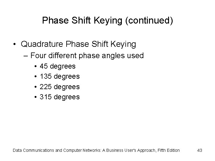Phase Shift Keying (continued) • Quadrature Phase Shift Keying – Four different phase angles