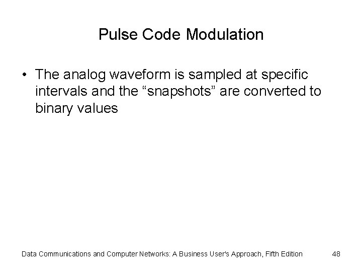 Pulse Code Modulation • The analog waveform is sampled at specific intervals and the