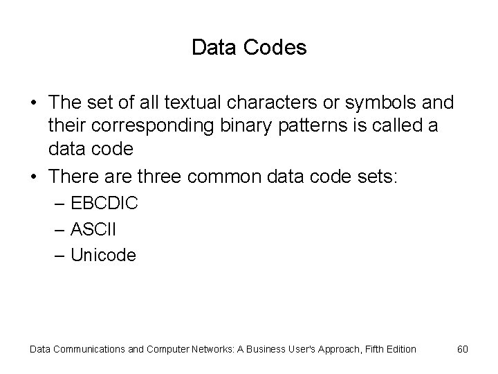 Data Codes • The set of all textual characters or symbols and their corresponding