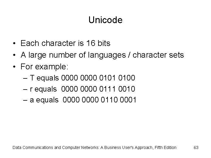 Unicode • Each character is 16 bits • A large number of languages /
