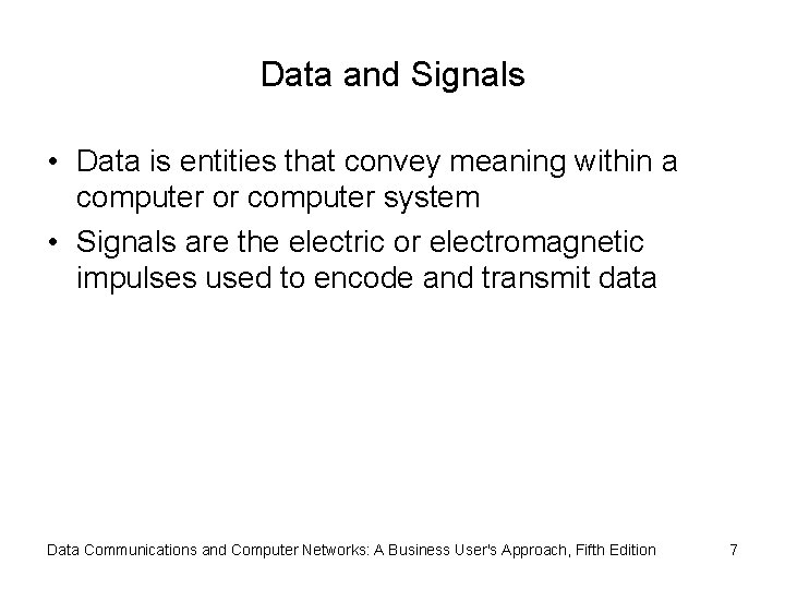 Data and Signals • Data is entities that convey meaning within a computer or