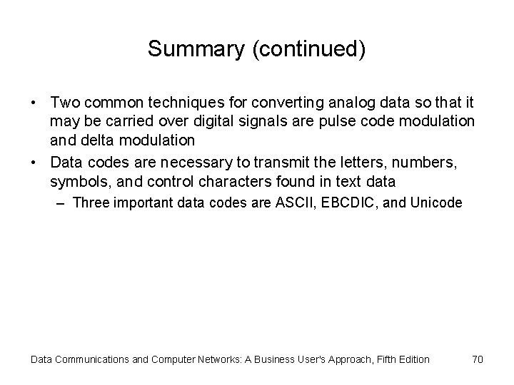 Summary (continued) • Two common techniques for converting analog data so that it may