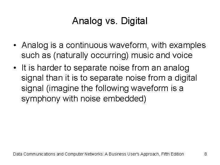 Analog vs. Digital • Analog is a continuous waveform, with examples such as (naturally Analog vs. Digital • Analog is a continuous waveform, with examples such as (naturally