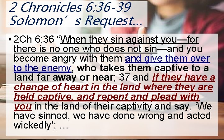 2 Chronicles 6: 36 -39 N O Solomon’s Request… • 2 Ch 6: 36