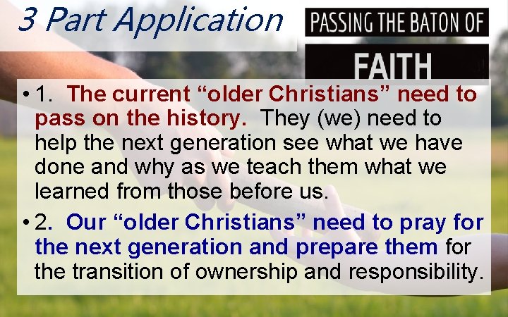 3 Part Application N O • 1. The current “older Christians” need to pass