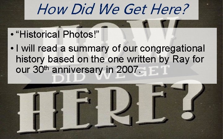 How Did We Get Here? N O O • “Historical Photos!” • I will How Did We Get Here? N O O • “Historical Photos!” • I will