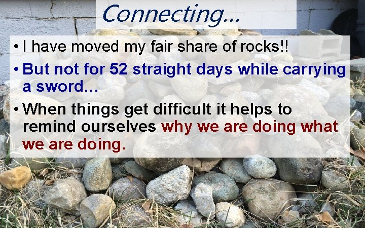 Connecting… N O • I have moved my fair share of rocks!! • But