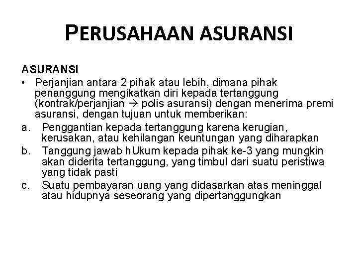 PERUSAHAAN ASURANSI • Perjanjian antara 2 pihak atau lebih, dimana pihak penanggung mengikatkan diri