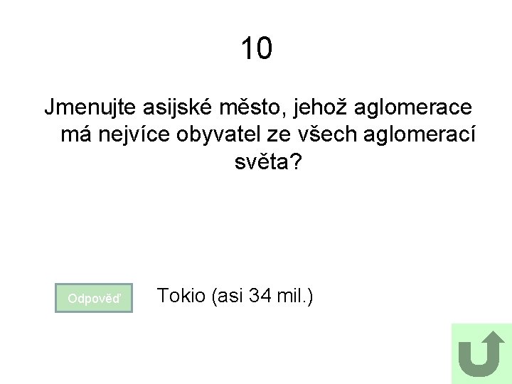 10 Jmenujte asijské město, jehož aglomerace má nejvíce obyvatel ze všech aglomerací světa? Odpověď