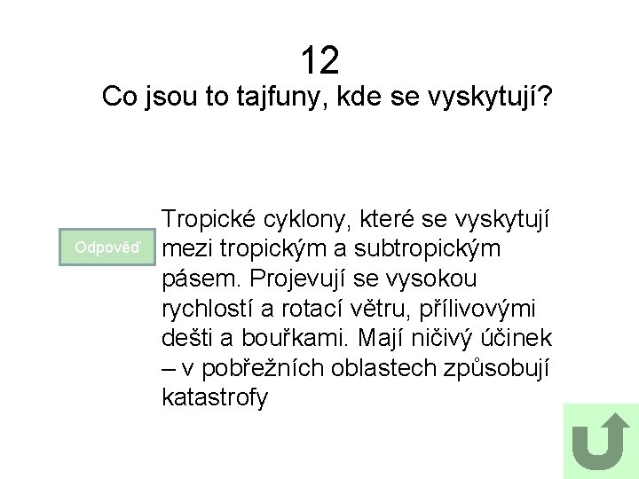 12 Co jsou to tajfuny, kde se vyskytují? Odpověď Tropické cyklony, které se vyskytují