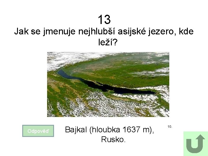 13 Jak se jmenuje nejhlubší asijské jezero, kde leží? Odpověď Bajkal (hloubka 1637 m),