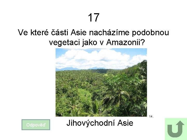 17 Ve které části Asie nacházíme podobnou vegetaci jako v Amazonii? 14. Odpověď Jihovýchodní