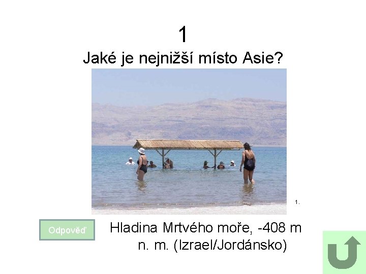 1 Jaké je nejnižší místo Asie? 1. Odpověď Hladina Mrtvého moře, -408 m n.