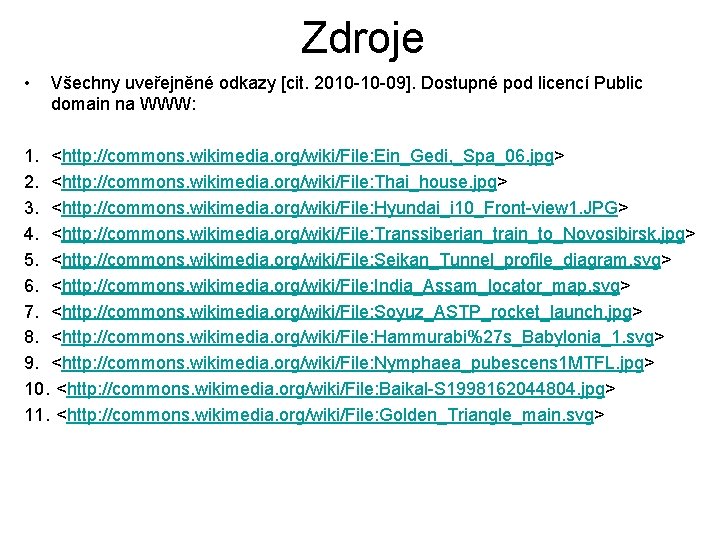 Zdroje • Všechny uveřejněné odkazy [cit. 2010 -10 -09]. Dostupné pod licencí Public domain