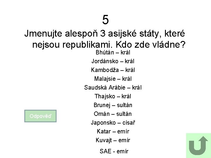 5 Jmenujte alespoň 3 asijské státy, které nejsou republikami. Kdo zde vládne? Bhútán –