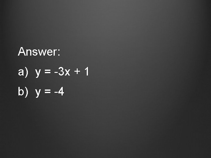 Answer: a) y = -3 x + 1 b) y = -4 