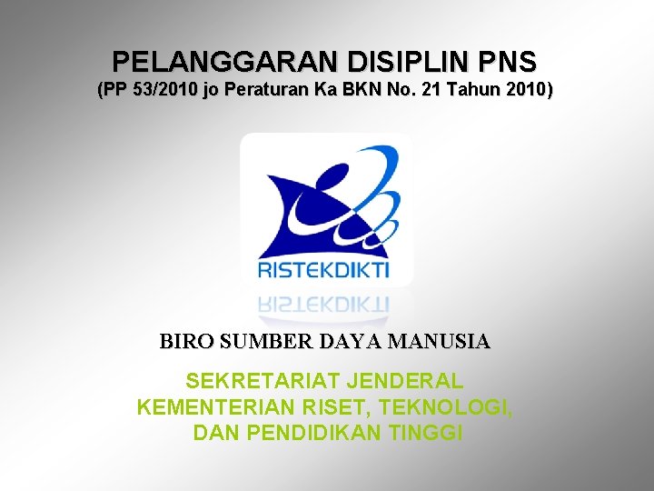 PELANGGARAN DISIPLIN PNS (PP 53/2010 jo Peraturan Ka BKN No. 21 Tahun 2010) BIRO