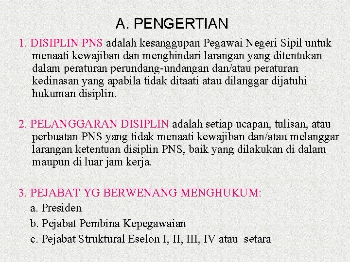 A. PENGERTIAN 1. DISIPLIN PNS adalah kesanggupan Pegawai Negeri Sipil untuk menaati kewajiban dan