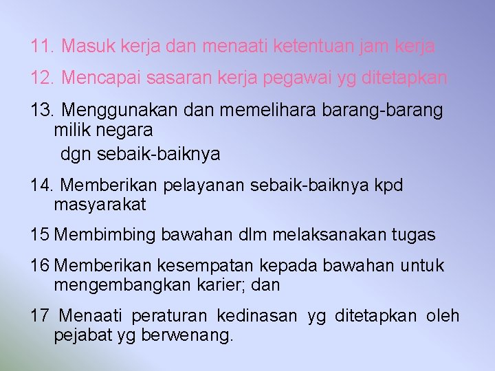 11. Masuk kerja dan menaati ketentuan jam kerja 12. Mencapai sasaran kerja pegawai yg