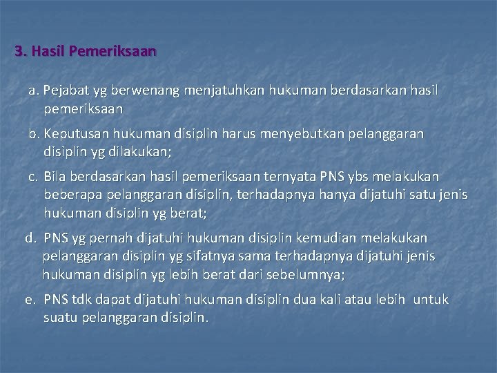 3. Hasil Pemeriksaan a. Pejabat yg berwenang menjatuhkan hukuman berdasarkan hasil pemeriksaan b. Keputusan