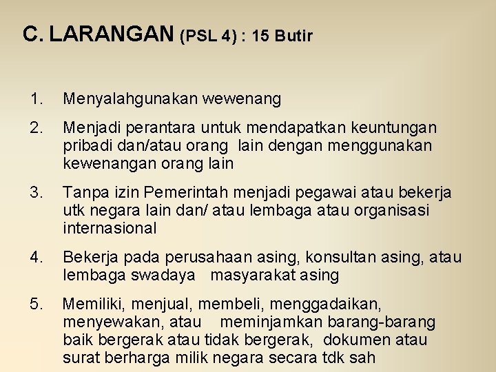 C. LARANGAN (PSL 4) : 15 Butir 1. Menyalahgunakan wewenang 2. Menjadi perantara untuk