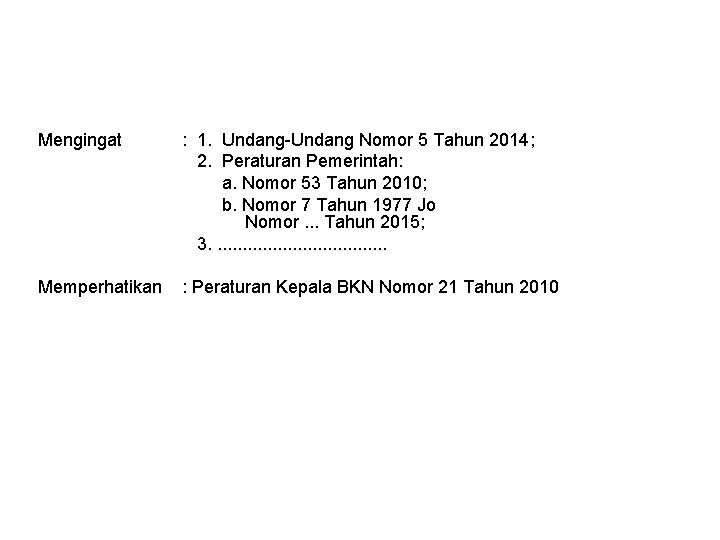 Mengingat : 1. Undang-Undang Nomor 5 Tahun 2014; 2. Peraturan Pemerintah: a. Nomor 53