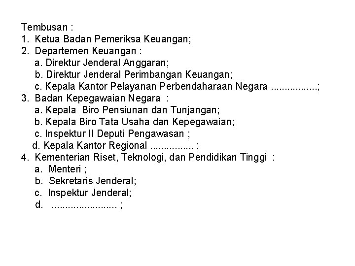 Tembusan : 1. Ketua Badan Pemeriksa Keuangan; 2. Departemen Keuangan : a. Direktur Jenderal