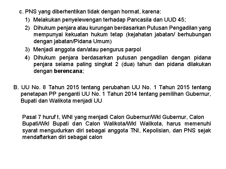 c. PNS yang diberhentikan tidak dengan hormat, karena: 1) Melakukan penyelewengan terhadap Pancasila dan