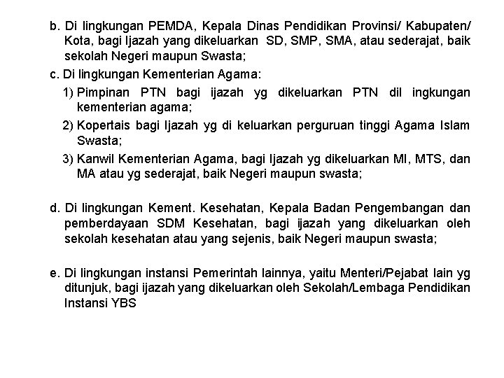 b. Di lingkungan PEMDA, Kepala Dinas Pendidikan Provinsi/ Kabupaten/ Kota, bagi Ijazah yang dikeluarkan