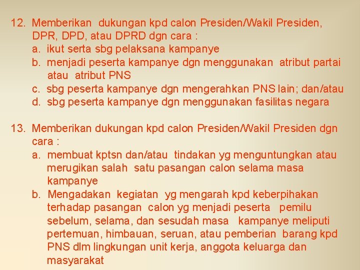 12. Memberikan dukungan kpd calon Presiden/Wakil Presiden, DPR, DPD, atau DPRD dgn cara :