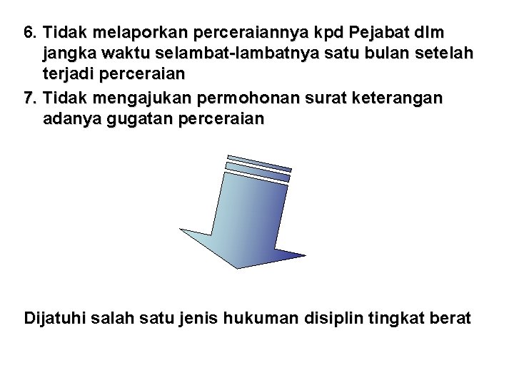 6. Tidak melaporkan perceraiannya kpd Pejabat dlm jangka waktu selambat-lambatnya satu bulan setelah terjadi