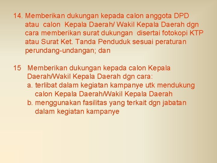 14. Memberikan dukungan kepada calon anggota DPD atau calon Kepala Daerah/ Wakil Kepala Daerah