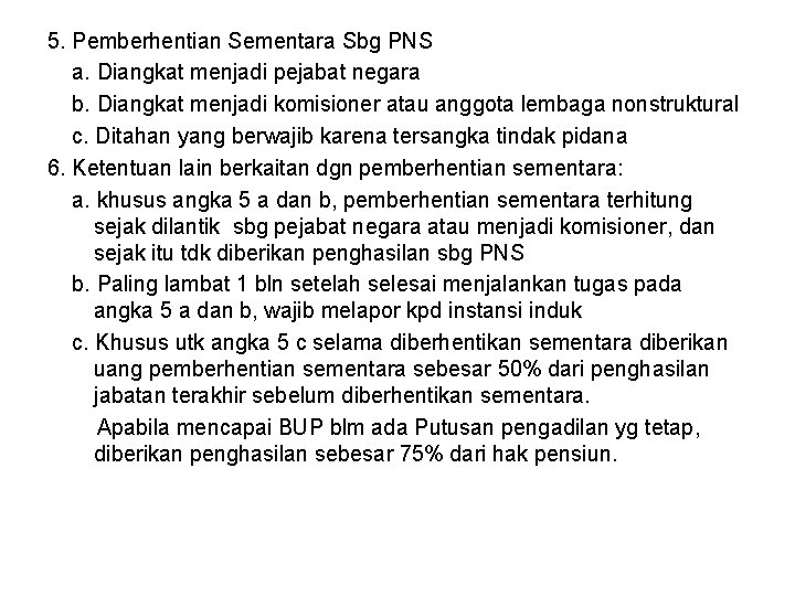 5. Pemberhentian Sementara Sbg PNS a. Diangkat menjadi pejabat negara b. Diangkat menjadi komisioner