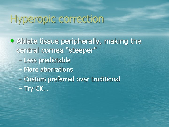 Hyperopic correction • Ablate tissue peripherally, making the central cornea “steeper” – Less predictable