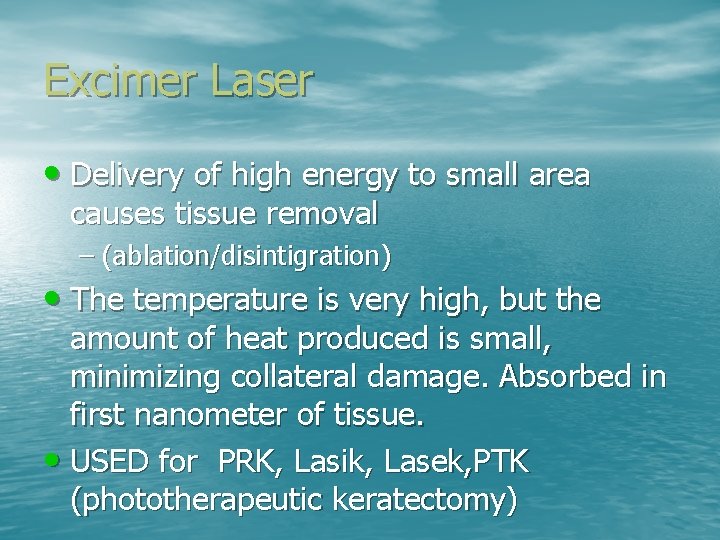 Excimer Laser • Delivery of high energy to small area causes tissue removal –