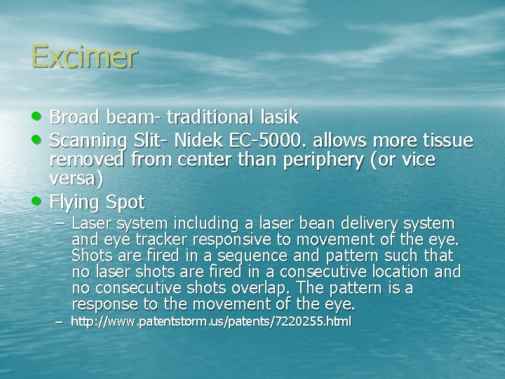Excimer • Broad beam- traditional lasik • Scanning Slit- Nidek EC-5000. allows more tissue