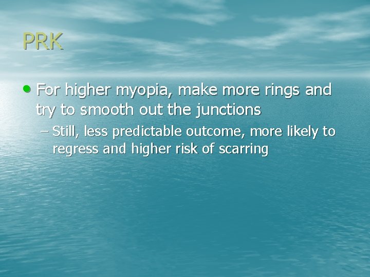 PRK • For higher myopia, make more rings and try to smooth out the
