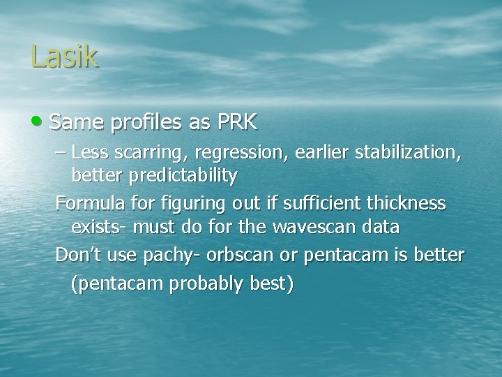 Lasik • Same profiles as PRK – Less scarring, regression, earlier stabilization, better predictability