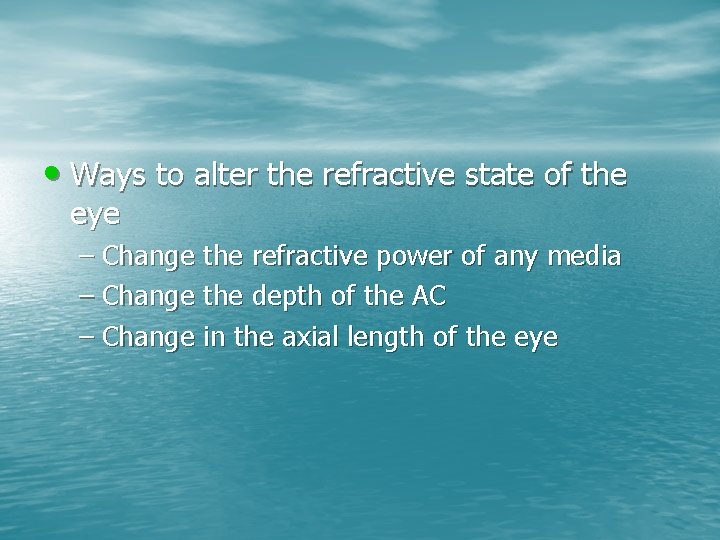  • Ways to alter the refractive state of the eye – Change the