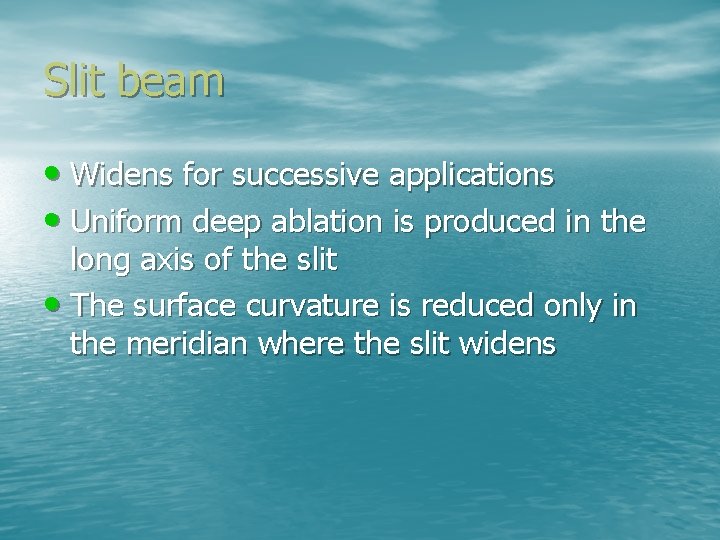 Slit beam • Widens for successive applications • Uniform deep ablation is produced in