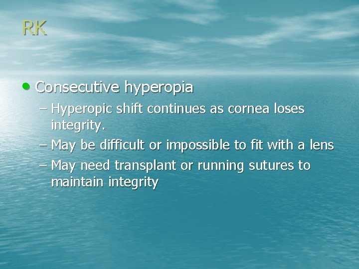 RK • Consecutive hyperopia – Hyperopic shift continues as cornea loses integrity. – May