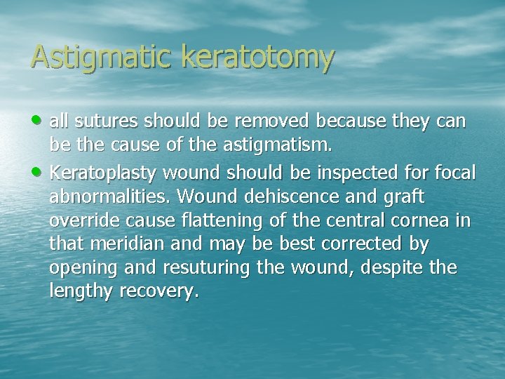 Astigmatic keratotomy • all sutures should be removed because they can • be the