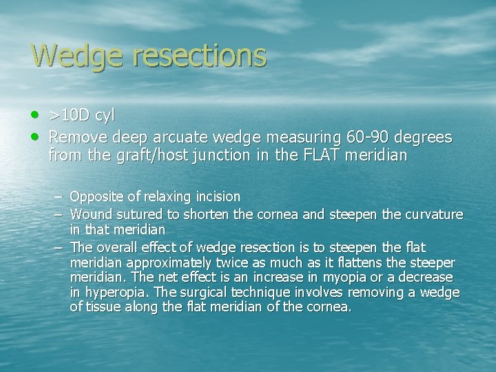 Wedge resections • >10 D cyl • Remove deep arcuate wedge measuring 60 -90