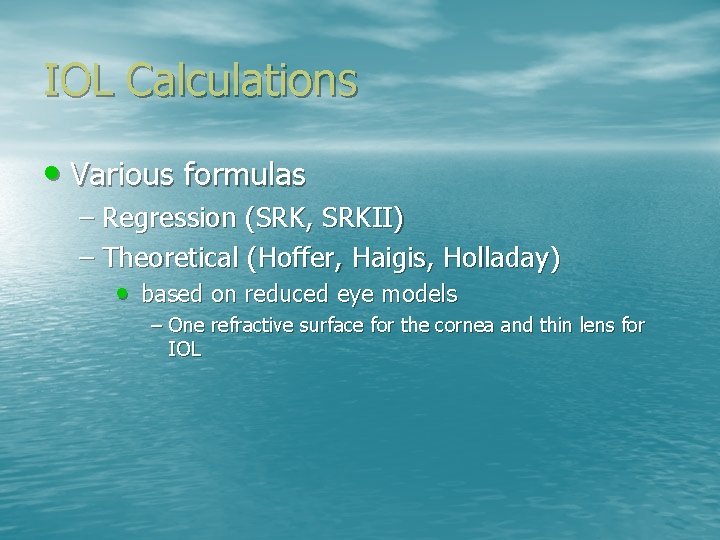 IOL Calculations • Various formulas – Regression (SRK, SRKII) – Theoretical (Hoffer, Haigis, Holladay)