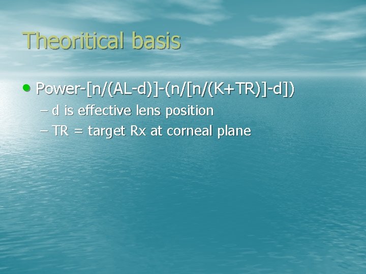 Theoritical basis • Power-[n/(AL-d)]-(n/[n/(K+TR)]-d]) – d is effective lens position – TR = target