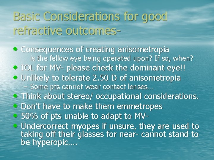 Basic Considerations for good refractive outcomes • Consequences of creating anisometropia is the fellow
