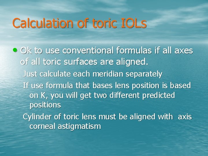 Calculation of toric IOLs • Ok to use conventional formulas if all axes of